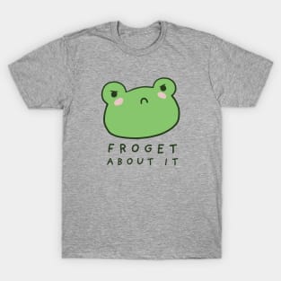 Froget About It: A Cute and Funny Design for Froggy Lovers with a Witty Forge Meme Twist T-Shirt